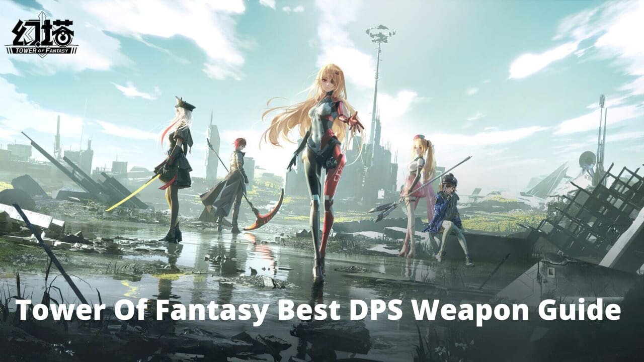 Tower Of Fantasy Best Dps Weapons [Top 6] - Veryali Gaming